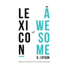 Lexicon of Awesome: A Melancholic Dad's Spiritual Journey Into a World of Better Words - Paperback