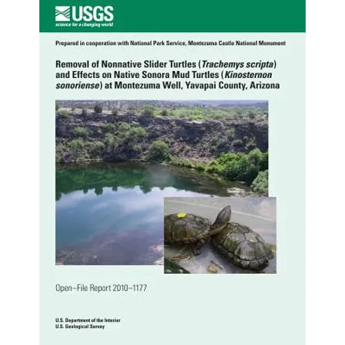 Removal of Nonnative Slider Turtles (Teachemys scripta) and Effects on Native Sonora Mud Turtles (Kinosternon sonoriense) at Montezuma Well, Yavapai C - Paperback