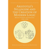 Aristotle's Syllogism and the Creation of Modern Logic: Between Tradition and Innovation, 1820s-1930s - Paperback