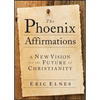 The Phoenix Affirmations: A New Vision for the Future of Christianity - Paperback