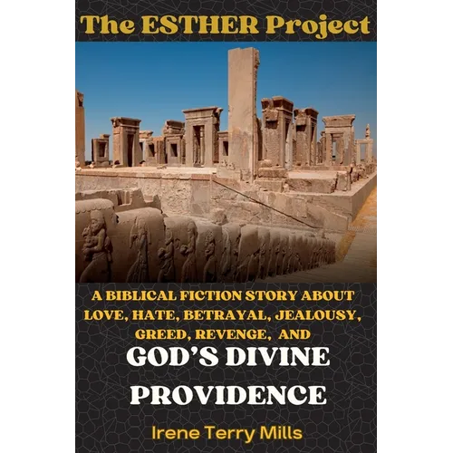 The Esther Project: A Biblical Fiction Story About Love, Hate, Betrayal, Jealousy, Greed, Revenge, and God's Divine Providence - Paperback