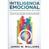 Inteligencia Emocional: La transformación mental de 21 días para dominar sus emociones, mejorar sus habilidades sociales y lograr mejores y más felice - Paperback