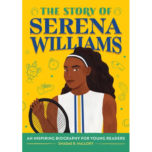 The Story of Serena Williams: An Inspiring Biography for Young Readers - Hardcover