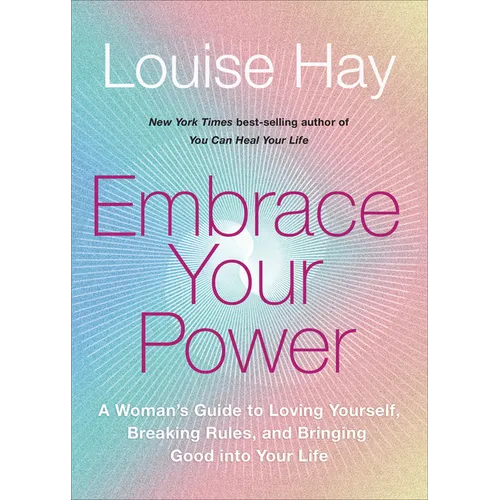 Embrace Your Power: A Womans Guide to Loving Yourself, Breaking Rules, and Bringing Good Into Your Life - Paperback