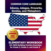 COMMON CORE LANGUAGE Idioms, Adages, Proverbs, Similes, and Metaphors Elementary Workbook: 101 Skill-Building Practice Exercises for Grade 3, Grade 4, - Paperback