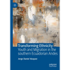 Transforming Ethnicity: Youth and Migration in the Southern Ecuadorian Andes - Hardcover
