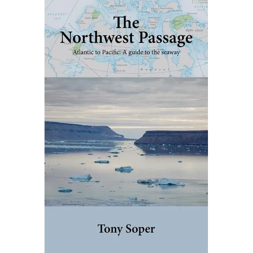 The Northwest Passage: Atlantic to Pacific: A guide to the seaway - Paperback