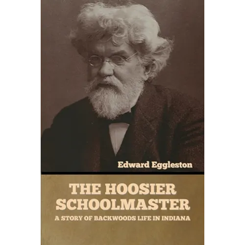 The Hoosier Schoolmaster: A Story of Backwoods Life in Indiana - Paperback