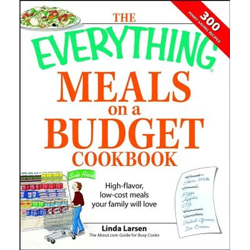 The Everything Meals on a Budget Cookbook: High-Flavor, Low-Cost Meals Your Family Will Love - Paperback