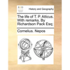 The life of T. P. Atticus. With remarks. By Richardson Pack Esq; - Paperback