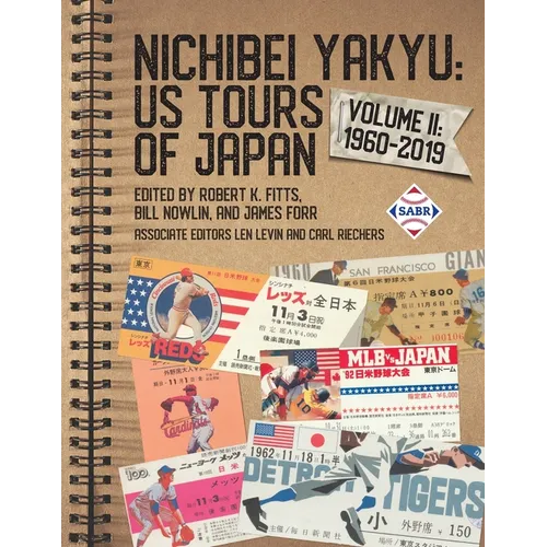 Nichibei Yakyu: US Tours of Japan, Volume II: 1960-2019 - Paperback