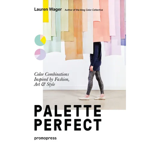 Color Collective's Palette Perfect: Color Combinations Inspired by Fashion, Art and Style - Paperback