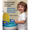 Muéstrame Cómo Usar El Baño / Show Me How to Use the Potty - Board Book
