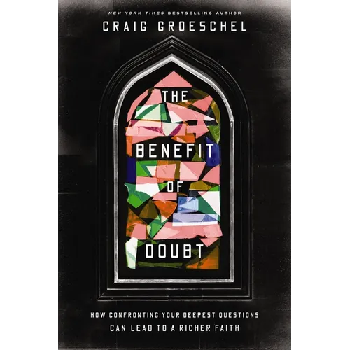 The Benefit of Doubt: How Confronting Your Deepest Questions Can Lead to a Richer Faith - Hardcover