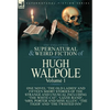The Collected Supernatural and Weird Fiction of Hugh Walpole-Volume 1: One Novel 'The Old Ladies' and Fifteen Short Stories of the Strange and Unusual - Hardcover