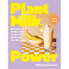 Plant Milk Power: Dairy-Free Drinks That Are Good for Your Body and the Planet, from the Author of Pasta Night and Good Mornings - Hardcover