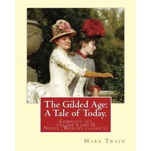 The Gilded Age: A Tale of Today. By: Mark Twain and By: Charles Dudley Warner: (COMPLETE SET VOLUME I, AND II) Novel (World's classic' - Paperback