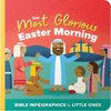 The Most Glorious Easter Morning: A Bible Infographics for Kids Look at the Crucifixion and Resurrection of Jesus - Board Book