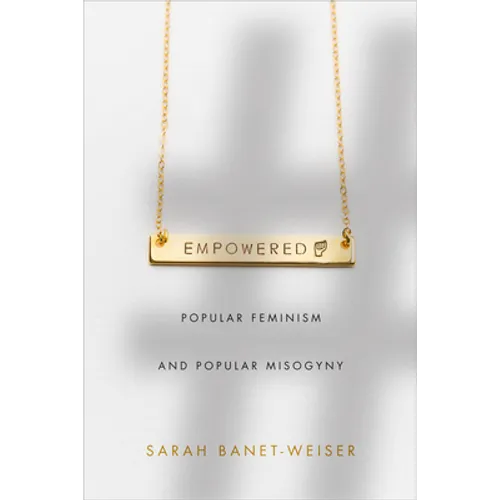 Empowered: Popular Feminism and Popular Misogyny - Hardcover