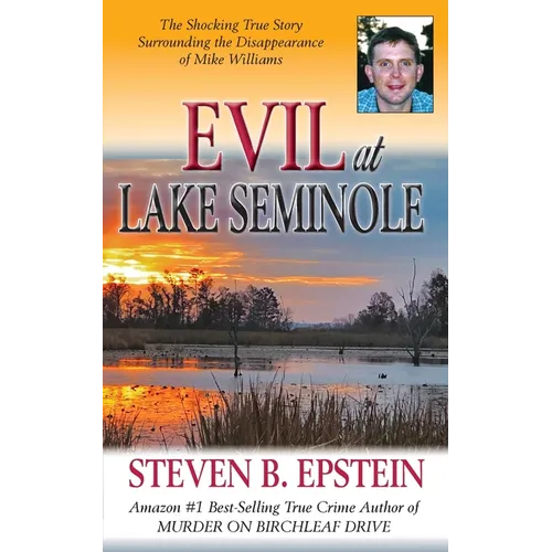 Evil at Lake Seminole: The Shocking True Story Surrounding the Disappearance of Mike Williams - Paperback