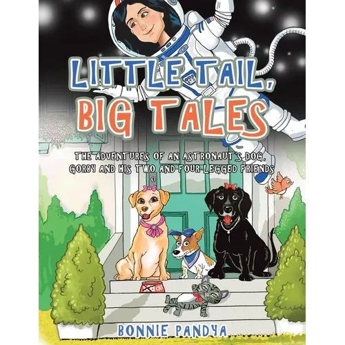 Little Tail, Big Tales: The Adventures of an Astronaut's Dog, Gorby and His Two and Four Legged Friends - Paperback