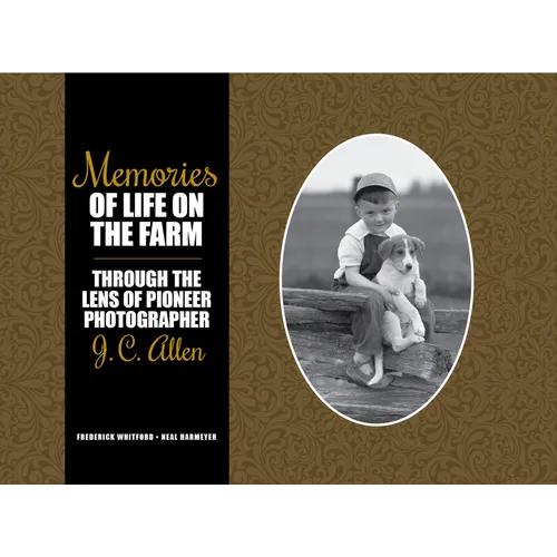 Memories of Life on the Farm: Through the Lens of Pioneer Photographer J. C. Allen - Hardcover