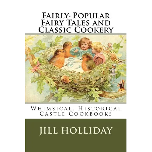 Fairly-Popular Fairy Tales and Classic Cookery: Whimsical, Historical Castle Cookbooks - Paperback