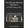 The Roman Illusion Volume III: Explores the Hidden origins of Islam - Paperback