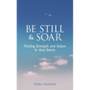 Be Still and Soar Finding Strength and Solace in Any Storm - Paperback