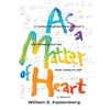 As a Matter of Heart: A nuclear engineering professor's life-changing journey from safety to self - Hardcover