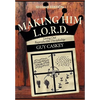 Making Him L.O.R.D. (Second Edition): Living Out Reproducible Discipleship - Hardcover