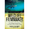 Confessions of a Wildlife Filmmaker: The Challenges of Staying Honest in an Industry Where Ratings Are King - Paperback