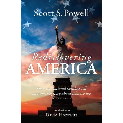 Rediscovering America: How the National Holidays Tell an Amazing Story about Who We Are - Hardcover