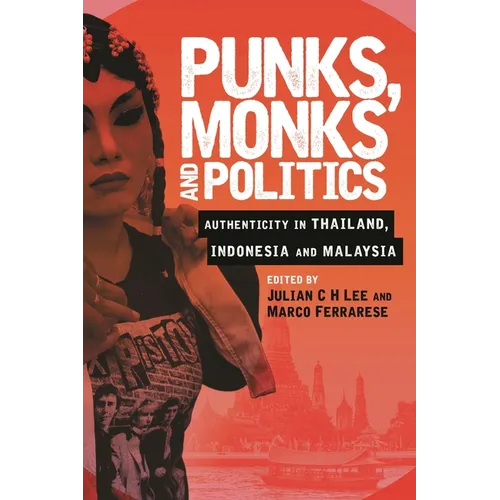 Punks, Monks and Politics: Authenticity in Thailand, Indonesia and Malaysia - Paperback