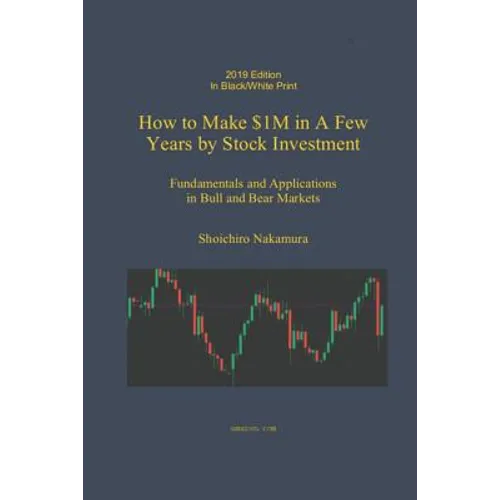 How to Make $1M in a Few Years by Stock Investing: Fundamentals and Applications in Bull and Bear Markets - Paperback