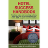 Hotel Success Handbook - Practical Sales and Marketing Ideas, Actions, and Tips to Get Results for Your Small Hotel, B&b, or Guest Accommodation. - Paperback