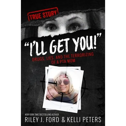 "I'll Get You!" Drugs, Lies, and the Terrorizing of a PTA Mom - Paperback