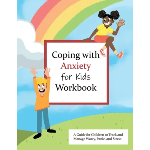Coping with Anxiety for Kids Workbook: A Guide for Kids to Track and Manage Worry, Panic, and Stress - Paperback