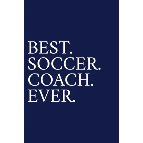 Best. Soccer. Coach. Ever.: A Thank You Gift For Soccer Coach Volunteer Soccer Coach Gifts Soccer Coach Appreciation Blue - Paperback
