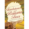 Tombstones and Banana Trees: A True Story of Revolutionary Forgiveness - Paperback