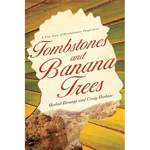 Tombstones and Banana Trees: A True Story of Revolutionary Forgiveness - Paperback