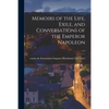Memoirs of the Life, Exile, and Conversations of the Emperor Napoleon; v.1 - Paperback