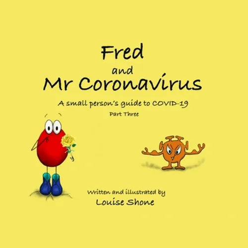 Fred and Mr Coronavirus: A Small Person's Guide to COVID-19 - Part Three - Paperback