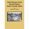 Gold Placers of the Secesh Basin, Idaho County, Idaho - Paperback