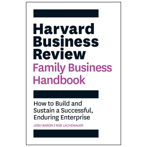Harvard Business Review Family Business Handbook: How to Build and Sustain a Successful, Enduring Enterprise - Paperback