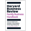Harvard Business Review Family Business Handbook: How to Build and Sustain a Successful, Enduring Enterprise - Paperback