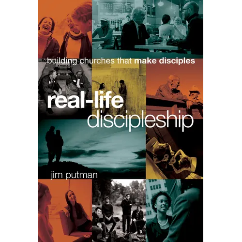 Real-Life Discipleship: Building Churches That Make Disciples - Hardcover