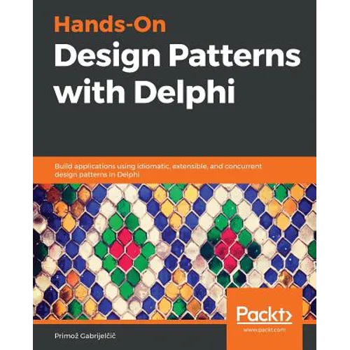 Hands-On Design Patterns with Delphi: Build applications using idiomatic, extensible, and concurrent design patterns in Delphi - Paperback