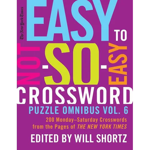 The New York Times Easy to Not-So-Easy Crossword Puzzle Omnibus Vol. 6: 200 Monday--Saturday Crosswords from the Pages of the New York Times - Paperback