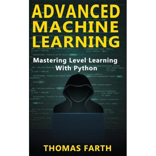 Advanced Machine Learning: Mastering Level Learning with Python - Paperback